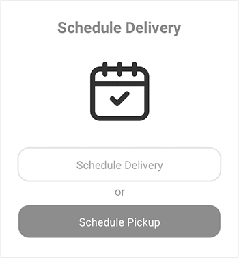User interface for scheduling delivery and pickup, featuring a calendar icon and two buttons labeled "Schedule Delivery" and "Schedule Pickup."