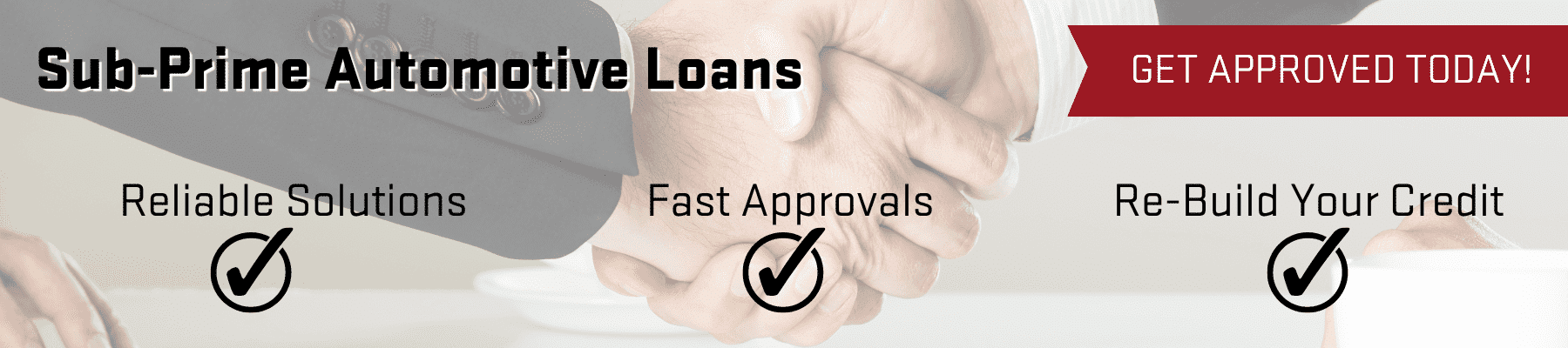 Alt text: Banner promoting sub-prime automotive loans, featuring two hands shaking, highlighting reliable solutions, fast approvals, and credit rebuilding options with a call to action to get approved today.