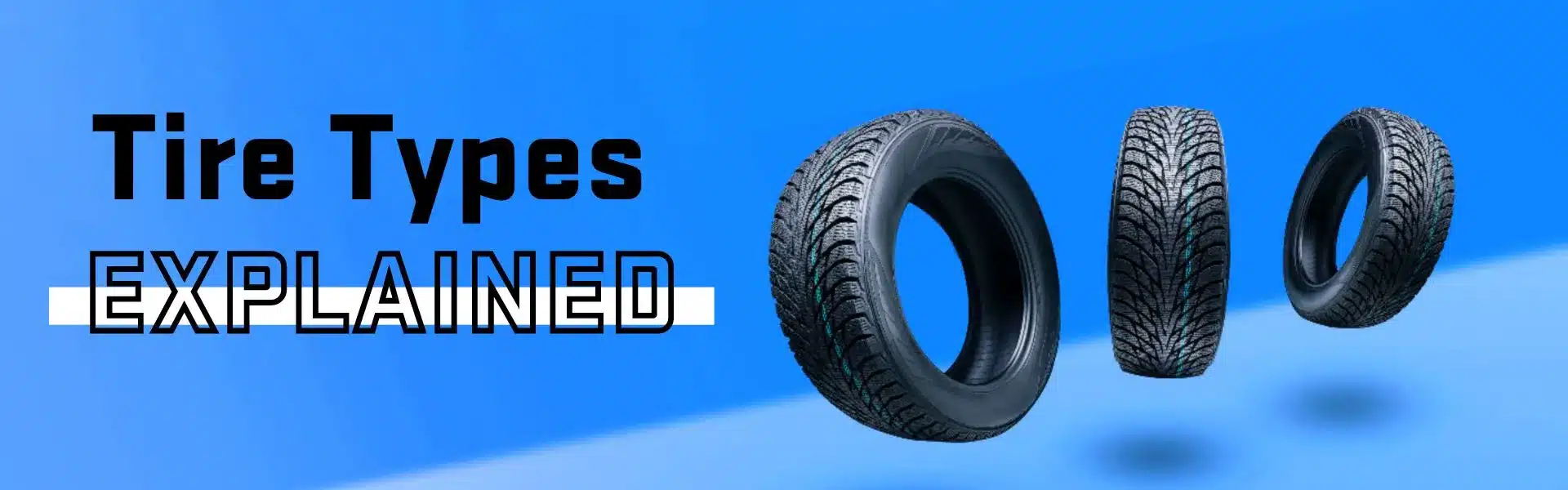 Illustration of three car tires against a blue background with the text "Tire Types Explained," highlighting different types of vehicle tires for various driving conditions and applications.
